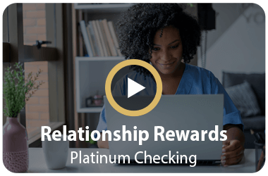 Relationship Rewards Platinum Checking Video